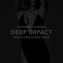 Anthony Flammia feat Super Duper Chris - Deep Impact feat Super Duper Chris