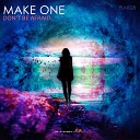 Make One - Don t Be Afraid Extended Mix