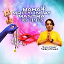 Vickey Prasad - Maha Mrityunjay Mantra 108 Times