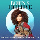 Robin S Michael Gray Mark Knight - I Believe Michael Gray Mark Knight Remix Edit