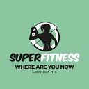 SuperFitness - Where Are You Now Instrumental Workout Mix 132…