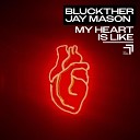 Bluckther Jay Mason - My Heart Is Like
