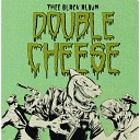 Double Cheese - Talk Drink Bleach