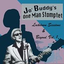 Jo Buddy s One Man Stomptet - You Stayed out All Night Long