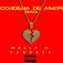 Wally H feat Camdres - Condena de Amor Remix