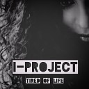 I PROJECT - TIRED OF LIFE