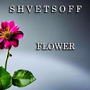 S H V E T S O F F - FLOWER