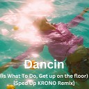 Huxley Ford - Dancin Is What To Do Get up on the floor Sped Up KRONO…