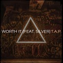 T A P feat Silver - Worth It