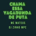 DJ ZINHO MPC feat Mc Mateus - Chama Essa Vagabunda de Puta