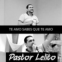 Pastor Lelito - Te Amo Sabes Que Te Amo