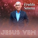 Eraldo Santos - Jesus Vem