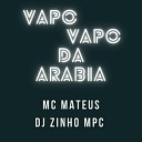 DJ ZINHO MPC feat Mc Mateus - Vapo Vapo da Arabia