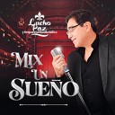 Lucho Paz - Mix un Sue o Un Sue o Otra Noche Sin Ti Que Levante la…