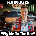 Flo Rockers - Fly Me to the Bar