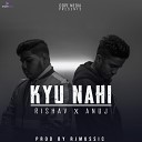 Rishav feat Anuj - Kyu Nahi