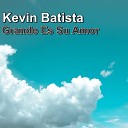 Kevin Batista - Grande Es Su Amor
