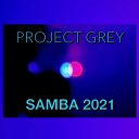 Grey Project - Samba 2021