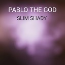 PABLO THE GOD - Slim Shady