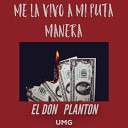 EL DON PLANTON - Me La Vivo a Mi Puta Manera