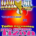 Llama Y Azul El Nuevo Sonido Andino de la Cumbia feat To o Cervantes y su Grupo… - Me Quiero Casar