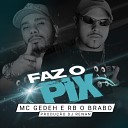 MC Gedeh RB O Brabo DJ Renan - Faz o Pix