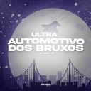 DJ Erik JP - Ultra Automotivo dos Bruxos