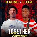 Brave Bwoy feat K fraine - Together forever feat K fraine