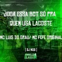 Mc Fefe Original Dj Nog feat mc luis do grau - Joga Essa Bct S pra Quem Usa Lacoste