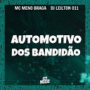 MC MENO BRAGA DJ LEILTON 011 - Automotivo dos Bandid o