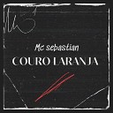 MC Sebastian - Couro Laranja