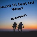 Guzel Si - Феникс feat Rd West