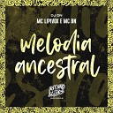 MC Lipivox, MC BN, DJ DN - Melodia Ancestral