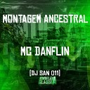 Mc Danflin Dj San 011 - Montagem Ancestral