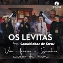 Os Levitas Matriz Music feat Ga chinhos de… - Vou Deixar o Senhor Cuidar de Mim