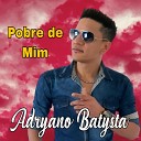 Adryano Batysta - Pobre de Mim