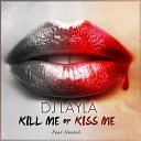 DJ Layla feat NesteA - Kill Me or Kiss Me