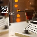 Pacific 22 - We Have a Long Night