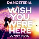 Danceteriaдо - Wish You Were Here Jonny Nevs Extended Mix