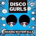 Disco Gurls - Chasing Waterfalls Extended Mix