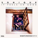 Sonique NIGHT MOVES - It Feels So Good NIGHT MOVES Remix