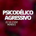 DJ Oliver Mendes - Psicod lico Agressivo