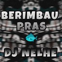 DJ NELHE - Berimbau Pras Piranhas