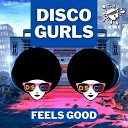 Disco Gurls - Feels Good Extended Mix