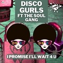 Disco Gurls The Soul Gang - I Promise Ill Wait 4 U Extended Mix