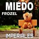 Imperiales Frozel - Miedo