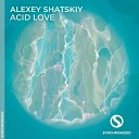 Alexey Shatskiy - Acid Love