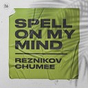 Reznikov Chumee - Spell On My MInd