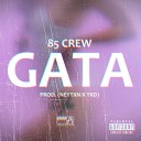 85 Crew - Gata