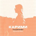 Yuldvwev - Карими Rezonvns Remix